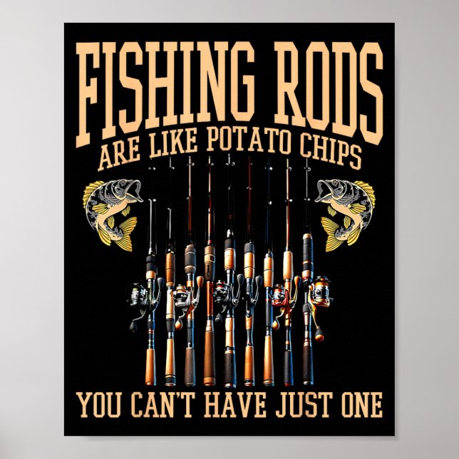 Póster Fishing Rods Are Like Tato Chips You Can't Have Ju (Frente)