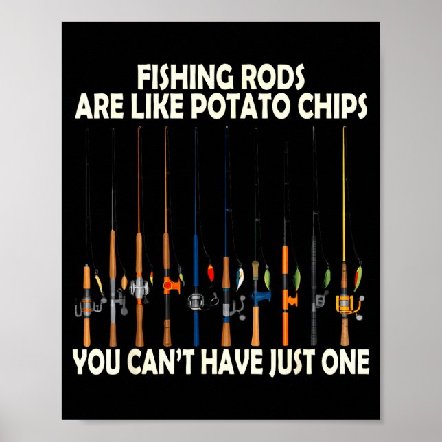 Póster Fishing Rods Are Like Tato Chips You Can't Have Ju (Frente)