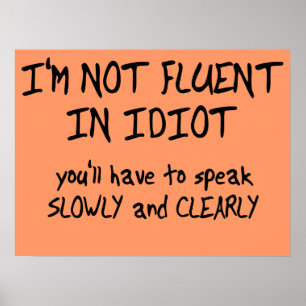 Póster Fluent In Idiot Funny Poster