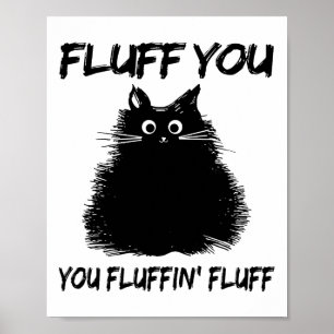 Póster ¡Fluff You Fluffin' Fluff Shirt Funny Cat Kitt