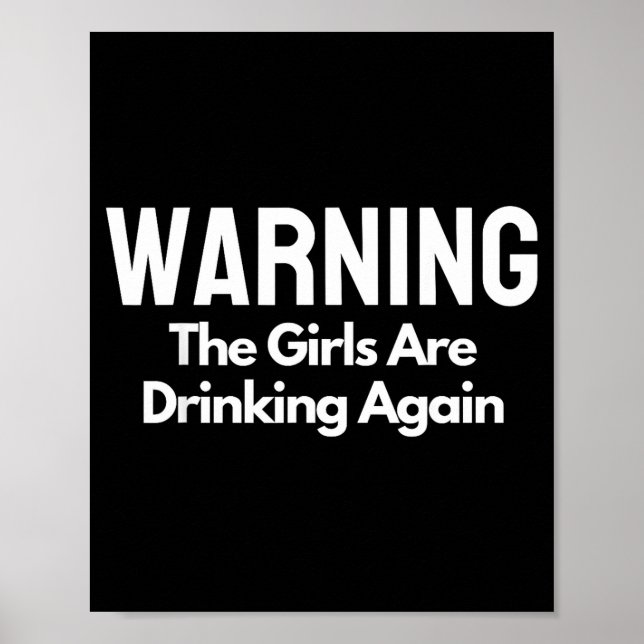 Póster For Her Warning The Girls Are Drinking Again Drunk (Frente)