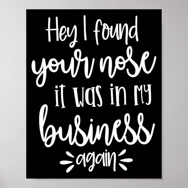 Póster Found You Nose In My Business, Sarcastic Quotes Fu (Frente)