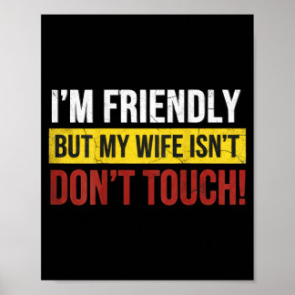 Póster Friendly But Wife Isnt Dont Touch Marriage Humor