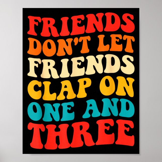 Póster Friends Don't Let Friends Clap On One And Three Re (Frente)