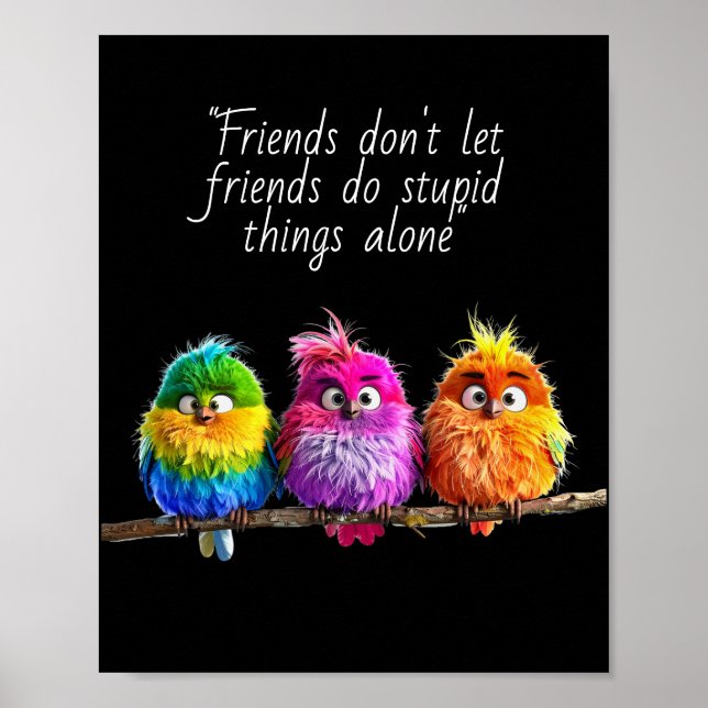 Póster "Friends don't let friends do stupid things alone" (Frente)