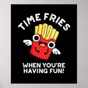 Póster Fries de tiempo cuando estás teniendo un divertido