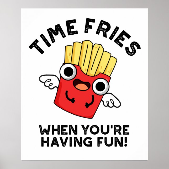 Póster Fries de tiempo cuando te estás divirtiendo con un (Frente)