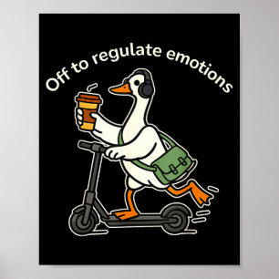 Póster Fuera para regular emociones ganso tonto divertido