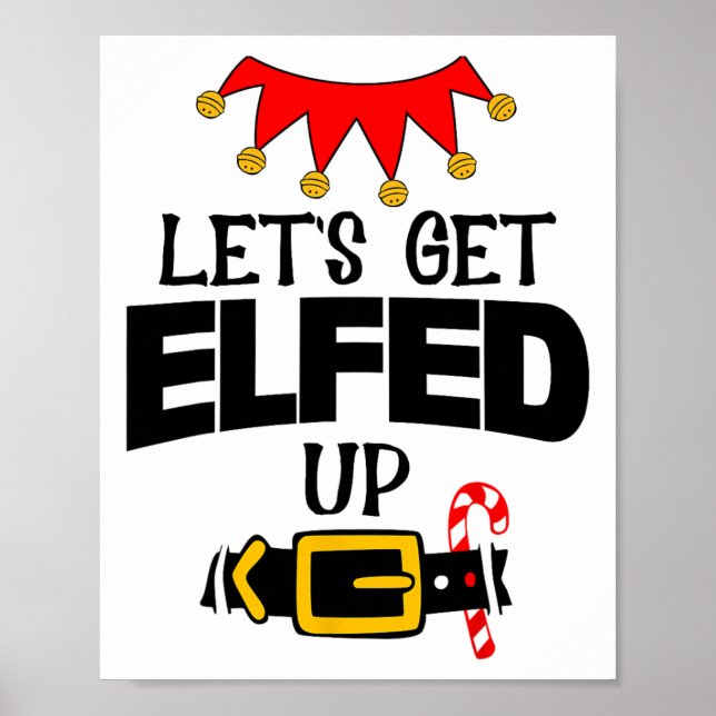Póster Fun Im The Lets Get Elfed Up Elf Costumes Christma (Frente)