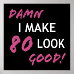 Póster Funny 80th Birthday Looks Good<br><div class="desc">Birthday humor for women celebrating a milestone year and know that they look good!</div>
