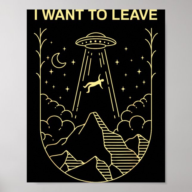Póster Funny Alien Ufo Extraterrestrial I Want To Leave A (Frente)