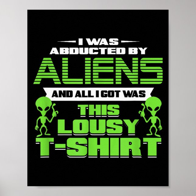 Póster Funny Aliens Abducted But All I Got Was This Shirt (Frente)