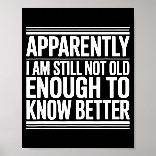 Póster Funny Apparently I Am Still Not Old Enough To Know (Frente)