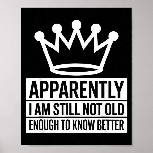 Póster Funny Apparently I Am Still Not Old Enough To Know (Frente)