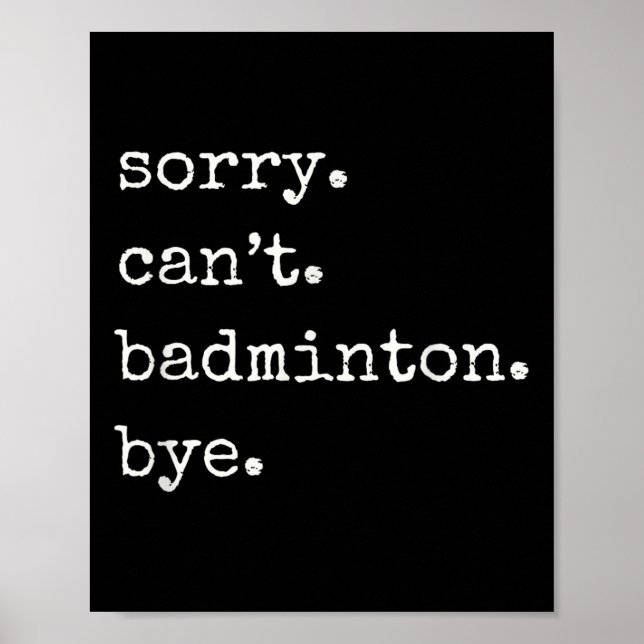 Póster Funny Badminton Player Sorry Cant Badminton Bye  (Frente)