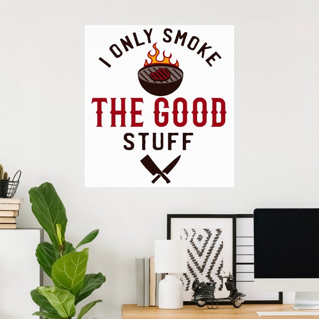 Póster Funny BBQ Quote I Only Smoke The Good Stuff (Subido por el creador)