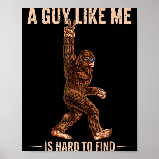 Póster Funny Bigfoot A Guy Like Me Is Hard To Forest Find (Frente)