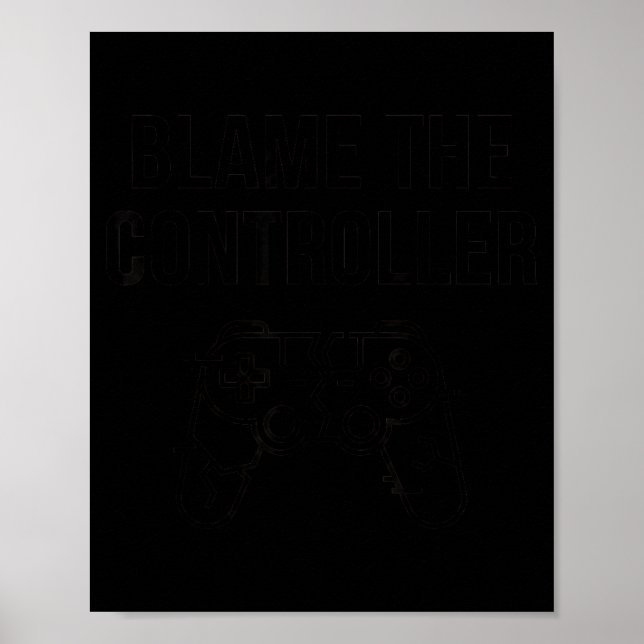 Póster Funny Blame The Controller Gaming Humor Gamer Gift (Frente)