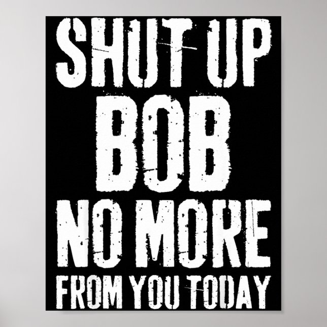 Póster Funny Bob Name Shut Up Bob No More From You Today  (Frente)