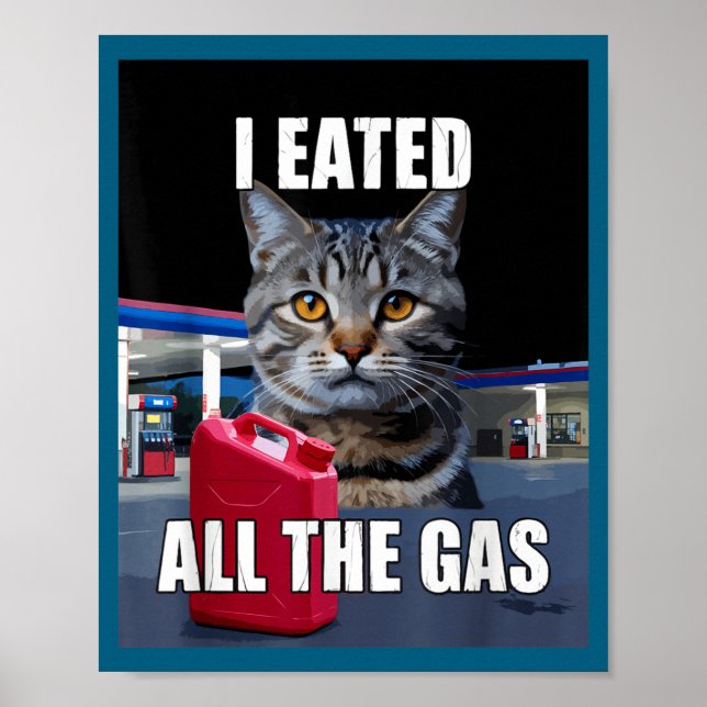 Póster Funny Cat Meme I Eated Wanted All The Gas Funny Me (Frente)