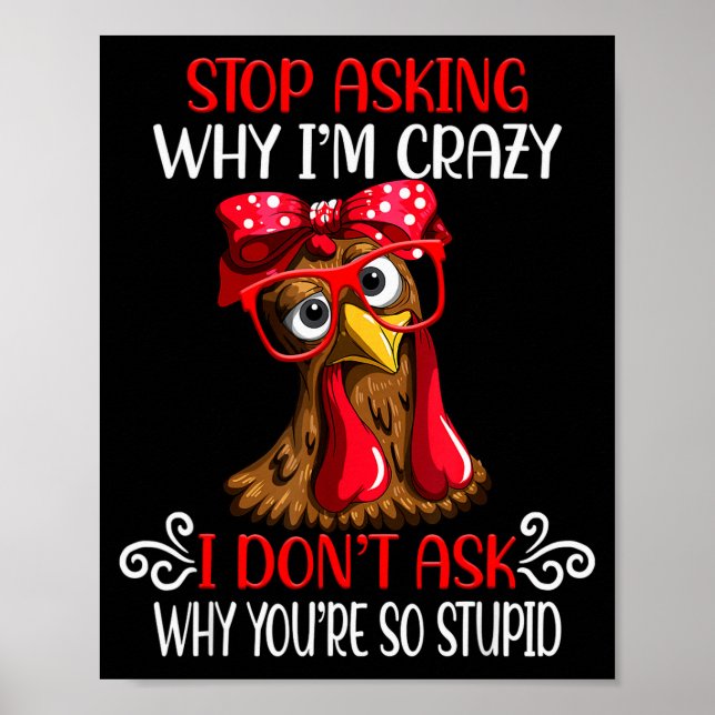 Póster Funny Chicken Stop Asking Why I Crazy Chickens  (Frente)