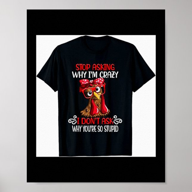Póster Funny Chicken Stop Asking Why I Crazy Chickens  (Frente)
