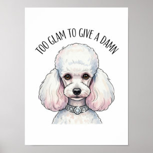 Póster Funny Cute Poodle Too Glam Quote Poster