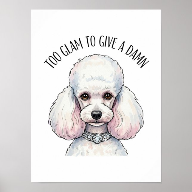 Póster Funny Cute Poodle Too Glam Quote Poster (Frente)