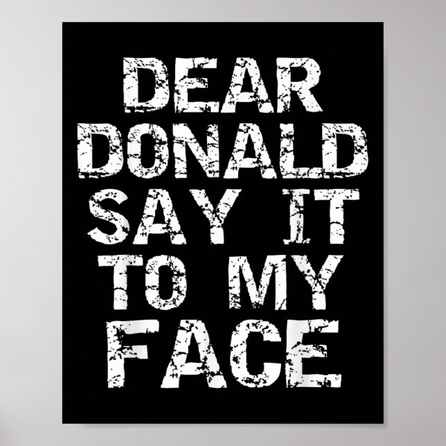Póster Funny Dear Donald Say It To My Face Election Quote (Frente)