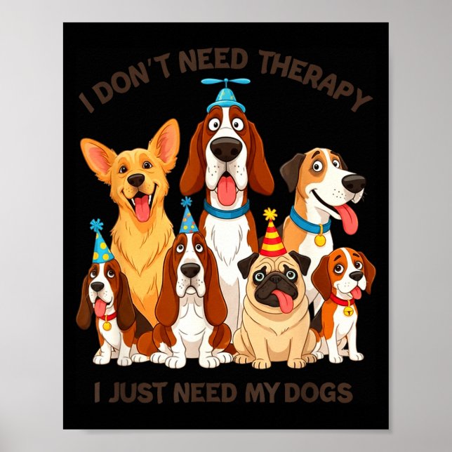 Póster Funny Dog Lover Quote I Don’t Need Therapy Dogs  (Frente)