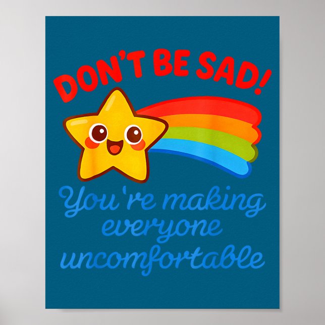 Póster Funny Don't Be Sad You're Making Everyone Uncomfor (Frente)