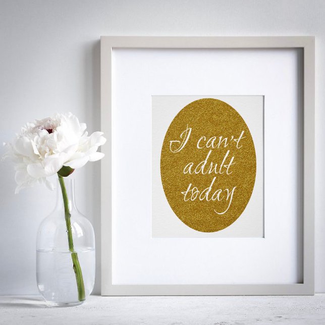 Póster Funny Gold purpurina No puedo ser adulto hoy (Subido por el creador)
