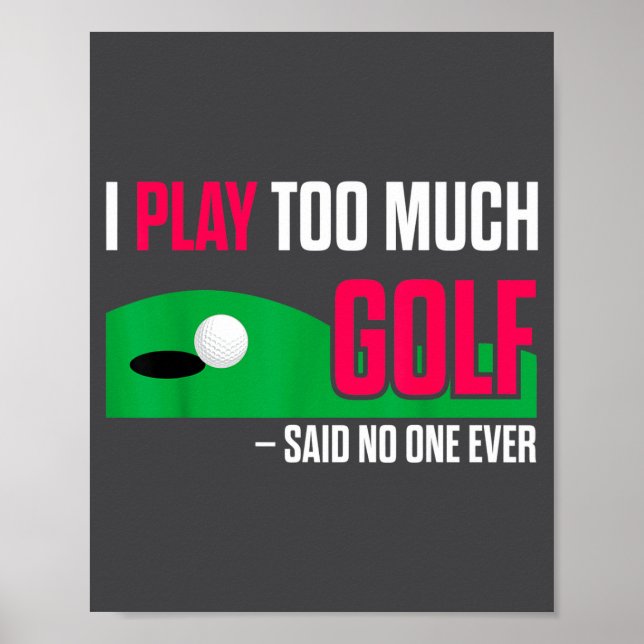 Póster Funny Golf I Play Too Much Golf Said Ever Quote  (Frente)