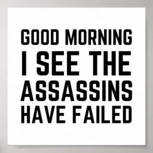 Póster Funny Good morning I see the assassins have failed