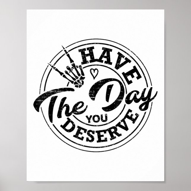 Póster Funny Have The Day You Deserve Sarcastic Motivatio (Frente)
