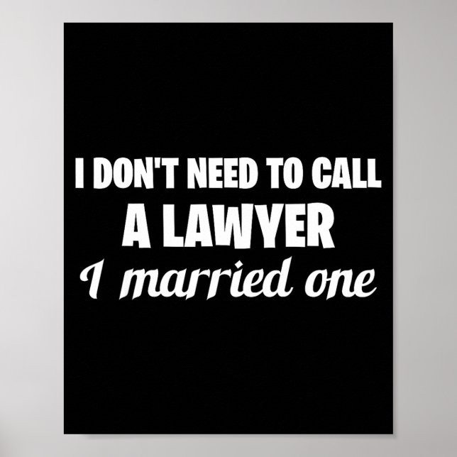 Póster Funny I Don't Need To Call A Lawyer I Married One, (Frente)