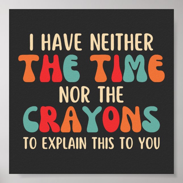 Póster Funny I Have Neither The Time Nor The Crayons (Frente)