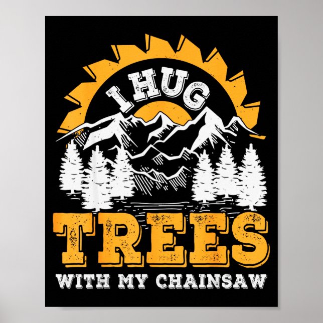 Póster Funny I Hug Trees Chainsaw Logger Mountain Design  (Frente)