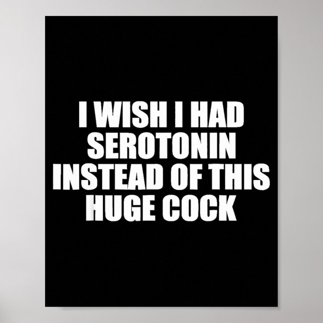 Póster Funny I Wish I Had Serotonin Instead Of This Huge  (Frente)