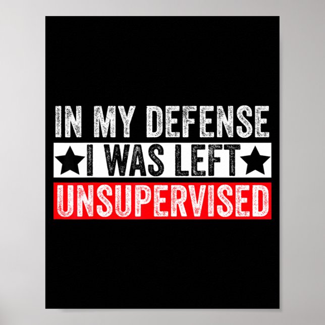 Póster Funny In My Defense I Was Left Unsupervised Sarcas (Frente)
