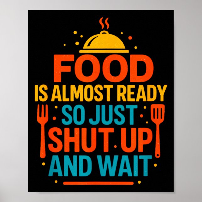 Póster Funny Kitchen Cooking Quote Food Is Almost Ready  (Frente)