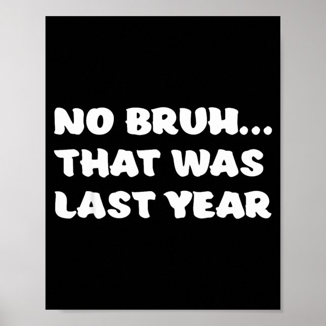 Póster Funny New Year's Resolution Bruh That Was Last Yea (Frente)
