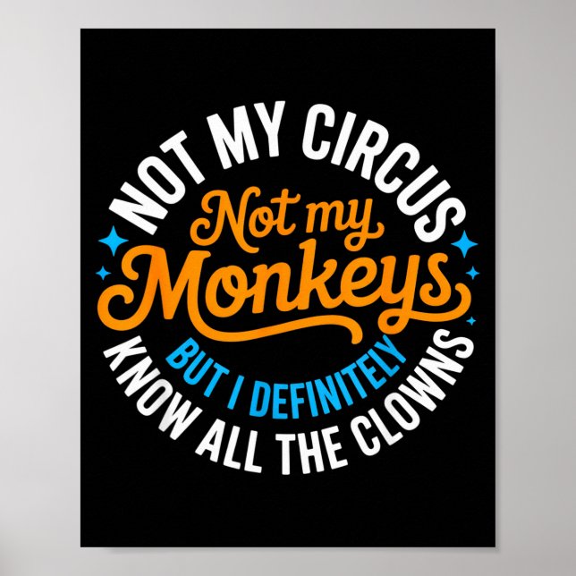 Póster Funny Not My Circus, Not My Monkeys But I Definite (Frente)