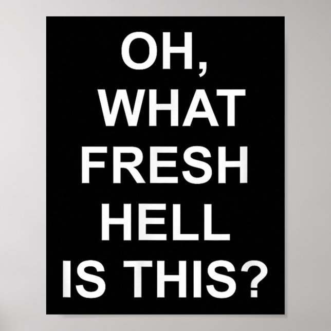 Póster Funny, Oh What Fresh Hell Is This, Joke Sarcastic  (Frente)
