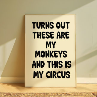 Póster Funny Quote Poster “My Monkeys My Circus” Wall art