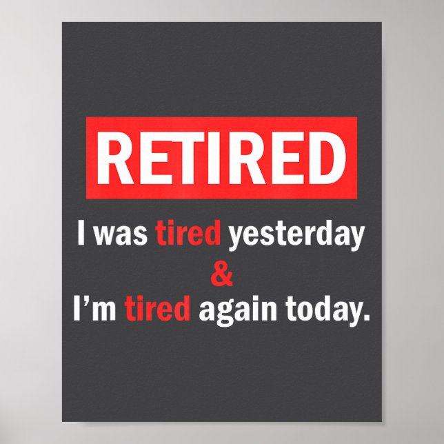 Póster Funny Retirement Quote I'm Retired I Was Tired Yes (Frente)