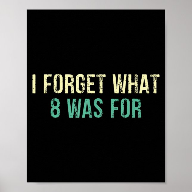 Póster Funny Sarcastic I Forget What Eight Was For  (Frente)