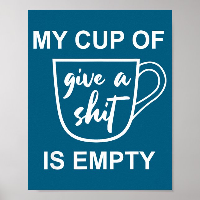 Póster Funny Sarcastic Saying My Cup-of Give A -is Empty  (Frente)