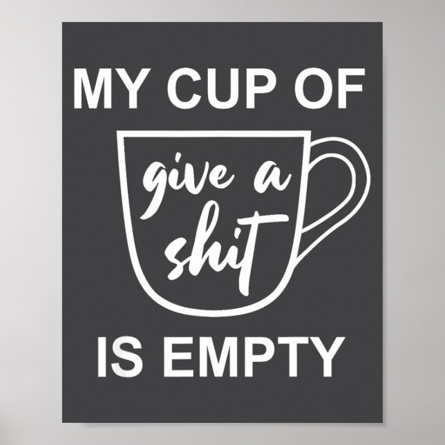 Póster Funny Sarcastic Saying My Cup-of Give A -is Empty  (Frente)