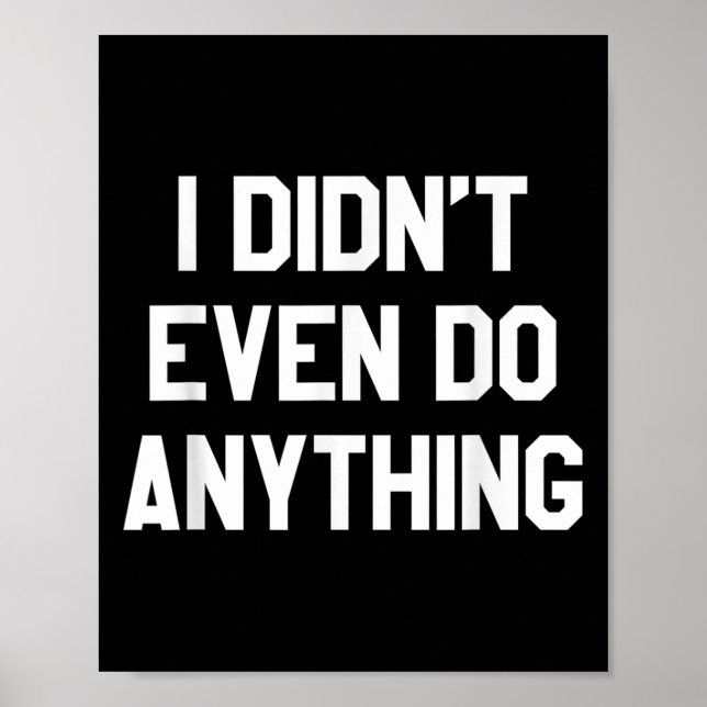 Póster Funny Shirt With Words - I Didn't Even Do Anything (Frente)